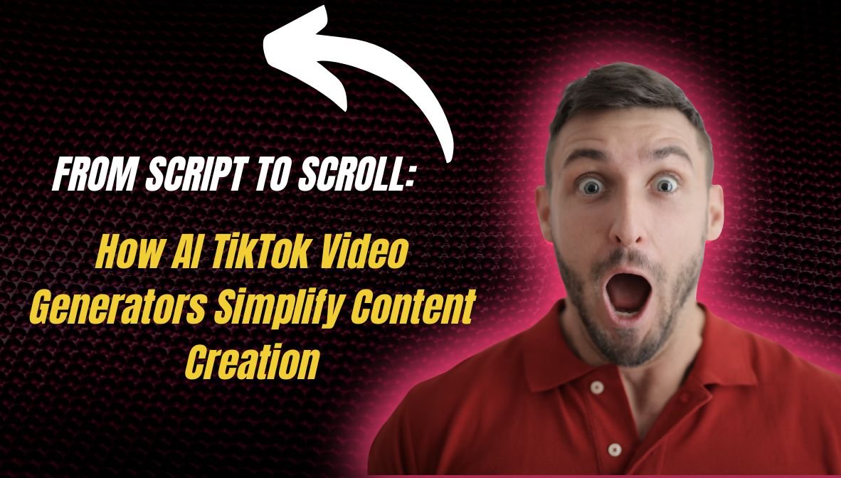 From Script to Scroll: How AI TikTok Video Generators Simplify Content Creation