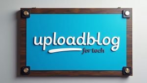 uploadblog for tech – Ultimate Guide to Secure, Engaging, and High-Quality Tech Blogging